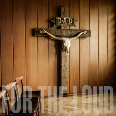 A Prayer for the Loud d-a-d